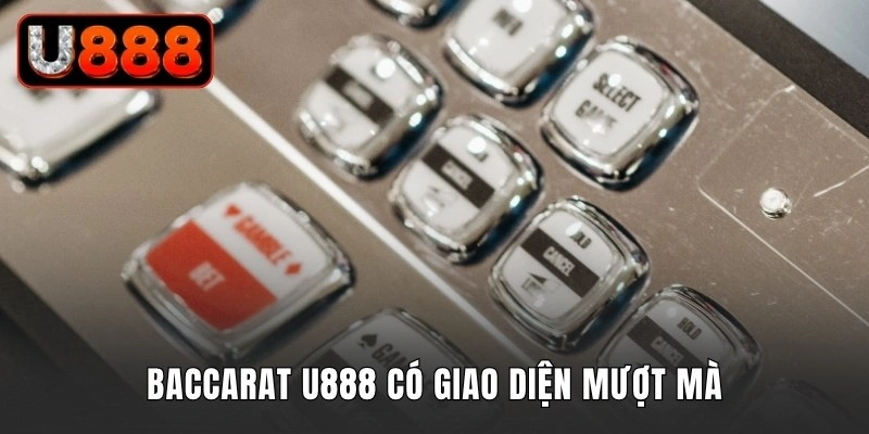 Baccarat U888 có giao diện mượt mà