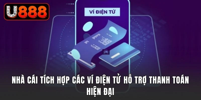 Nhà cái tích hợp các ví điện tử hỗ trợ thanh toán hiện đại